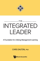 The Integrated Leader: A Manifesto for Lifelong Management Learning 9811272557 Book Cover