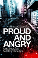 Proud and Angry: Political Culture in Post-British Hong Kong 0197831540 Book Cover