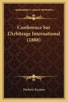 Conference Sur L'Arbitrage International (1888) 1160056706 Book Cover