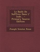 Le Bailli de Suffren Dans L' Inde... 1293124192 Book Cover