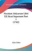 Noctium Atticarum Libri XX Sicut Supersunt Part 1 (1762) 1120011477 Book Cover