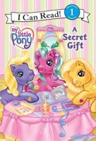 My Little Pony: A Secret Gift (I Can Read Book 1) 0060794747 Book Cover