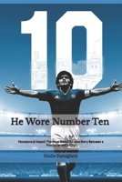 He Wore Number Ten: Maradona & Napoli: The Most Beautiful Love Story Between a Footballer and a City B0FH4M9HCK Book Cover