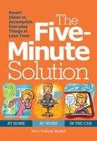 The Five Minute Solution: Smart Ideas to Make Spare Minutes Work for You 1606520385 Book Cover