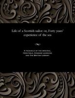 Life of a Scottish Sailor: Or, Forty Years' Experience of the Sea 1535806761 Book Cover