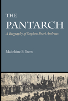The Pantarch: A Biography of Stephen Pearl Andrews 1477305122 Book Cover