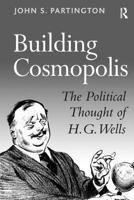 Building Cosmopolis: The Political Thought of H.G. Wells 0754633837 Book Cover