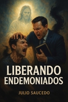 LIBERANDO ENDEMONIADOS B0FPRMXMNS Book Cover