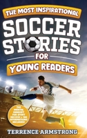 The Most Inspirational Soccer Stories For Young Readers: 15 Amazing & Inspiring True Tales From Modern Soccer Greats B0F41F1HBL Book Cover
