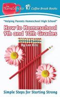 How to Homeschool 9th and 10th Grade: Simple Steps for Starting Strong 1500512125 Book Cover