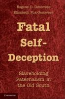 Fatal Self-Deception: Slaveholding Paternalism in the Old South 1107605024 Book Cover