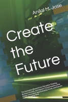 Create the Future: The Innovation Blueprint for Disruptive Thinking, Business Growth, and Industry Transformation while Master Innovation, Spot Emerging Trends, and Execute Game-Changing Ideas B0DY63NXN7 Book Cover