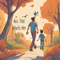 All The Ways My Dad Is Great B0DZ69RHP4 Book Cover
