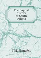 The Baptist History of South Dakota 1359688323 Book Cover