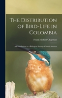 The Distribution of Bird-Life in Colombia: A Contribution to a Biological Survey of South America 1018523324 Book Cover