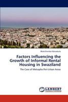 Factors Influencing the Growth of Informal Rental Housing in Swaziland: The Case of Matsapha Peri-Urban Areas 3659260282 Book Cover