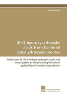 (R)-3-Hydroxycarboxylic Acids from Bacterial Polyhydroxyalkanoates 383810692X Book Cover
