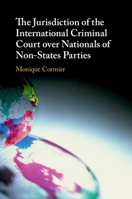 The Jurisdiction of the International Criminal Court over Nationals of Non-States Parties 1108706703 Book Cover