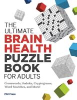 The Ultimate Brain Health Puzzle Book for Adults: Crosswords, Sudoku, Cryptograms, Word Searches, and More! 1646114086 Book Cover