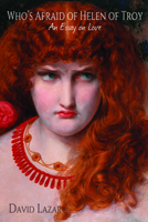 Who's Afraid of Helen of Troy?: An Essay on Love 0990322114 Book Cover
