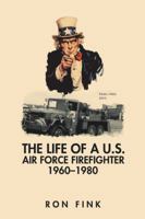 The Life of a Us Air Force Firefighter 1960-1980 1546248072 Book Cover