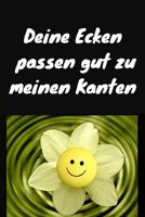 Deine Ecken passen gut zu meinen Kanten: Notizbuch / Notizheft / liniert - 120 Seiten - A5 - Geschenk f�r einen ganz besonderen Menschen - Freund - Freundin - Ehemann - Ehefrau - Bruder - Schwester 1080108955 Book Cover
