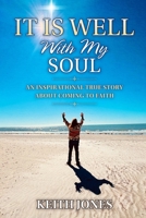 It Is Well With My Soul: An Inspirational True Story About Coming To Faith B0HB3J4M8N Book Cover