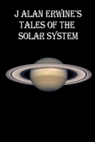 J Alan Erwine's Tales of the Solar System 1534636188 Book Cover