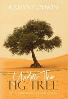Under the Fig Tree: God's Faithfulness in Every Season B0GXHQZVCD Book Cover
