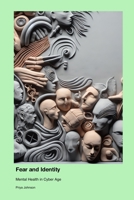 Fear and Identity: Mental Health in Cyber Age 1779665083 Book Cover