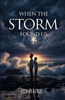 When the Storm Found Us: A Love Story Born of Survival B0GWD7XNV3 Book Cover
