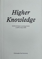 Higher Knowledge: SANAA'S Rolex Learning Center at EPFL Since 2010 288915422X Book Cover