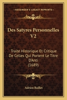 Des Satyres Personnelles V2: Traite Historique Et Critique De Celles Qui Portent Le Titre D'Anti (1689) 1104729962 Book Cover