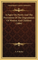 A Paper On Purity And The Prevention Of The Degradation Of Women And Children 1104598418 Book Cover