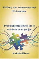 Zelfzorg voor volwassenen met PDA-autisme: Praktische strategieën om te overleven en te gedijen (Dutch Edition) B0DY7CRJJW Book Cover