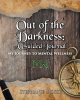 Out of the Darkness: A Guided Journal: My Journey to Mental Wellness 1639615814 Book Cover