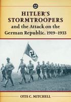 Hitler's Stormtroopers and the Attack on the German Republic, 1919-1933 0786477296 Book Cover