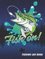 Fish on: Complete Fisherman Log Book. Fishing Journal (Notebook). 8.5x11 120 pages. Ideal for Fishing Trip. With prompt to record the Date, Time, Location, Weather, Fishing Method, Catch Information M 1096990806 Book Cover
