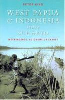 West Papua and Indonesia Since Suharto: Independence, Autonomy or Chaos? 0868406767 Book Cover