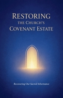 Restoring the Church's Covenant Estate (Becoming the Bride of Christ) B0GG7NN64R Book Cover
