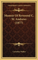 Memoir Of Reverend C. W. Andrews 1437083714 Book Cover