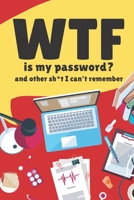 WTF is my Password Book and other Sh*t I can't remember: Logbook for Password and Other Stuff You Forget; Gift for Women; Gift for Moms; Gift for forgetfuls 1652666648 Book Cover