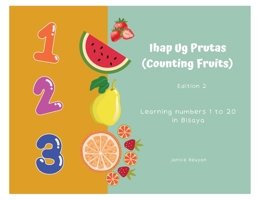 Ihap Ug Prutas (Counting Fruits): Learning numbers 1 to 20 in Bisaya 1738605817 Book Cover