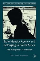 Exile Identity, Agency and Belonging in South Africa: The Masupatsela Generation 3319532758 Book Cover