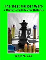 The Best Caliber Wars: A History of Self-defense Ballistics 1096516934 Book Cover