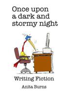 Once upon a dark and stormy night....: Writing Fiction 1726875105 Book Cover