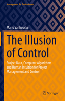 The Illusion of Control: Project Data, Computer Algorithms and Human Intuition for Project Management and Control 303131784X Book Cover