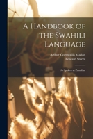 A Handbook of the Swahili Language, as Spoken at Zanzibar 1016069219 Book Cover