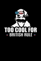 Too Cool For British Rule: College Ruled Lined Writing Notebook Journal, 6x9, 120 Pages 1712603108 Book Cover