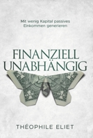 Finanziell Unabh�ngig: Mit wenig Kapital passives Einkommen generieren B09HFXXKHJ Book Cover